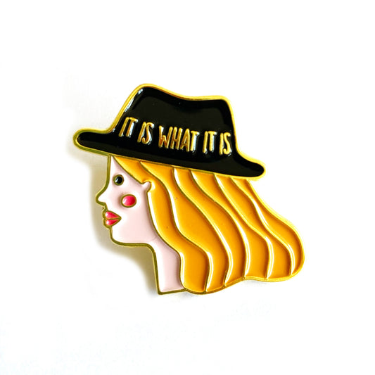 Pin Mujer "It is what it is"